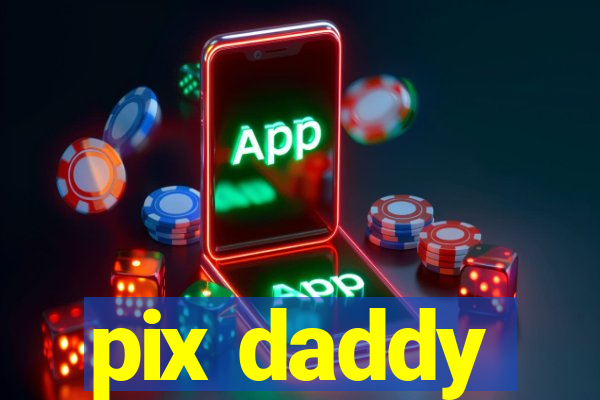 pix daddy